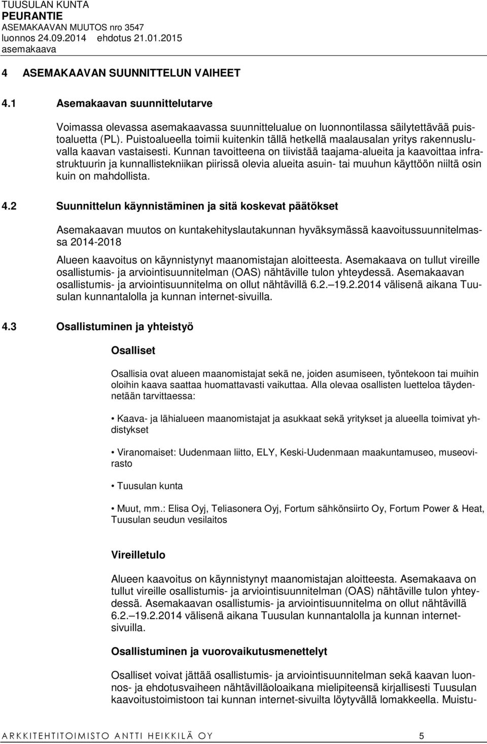 Kunnan tavoitteena on tiivistää taajama-alueita ja kaavoittaa infrastruktuurin ja kunnallistekniikan piirissä olevia alueita asuin- tai muuhun käyttöön niiltä osin kuin on mahdollista. 4.