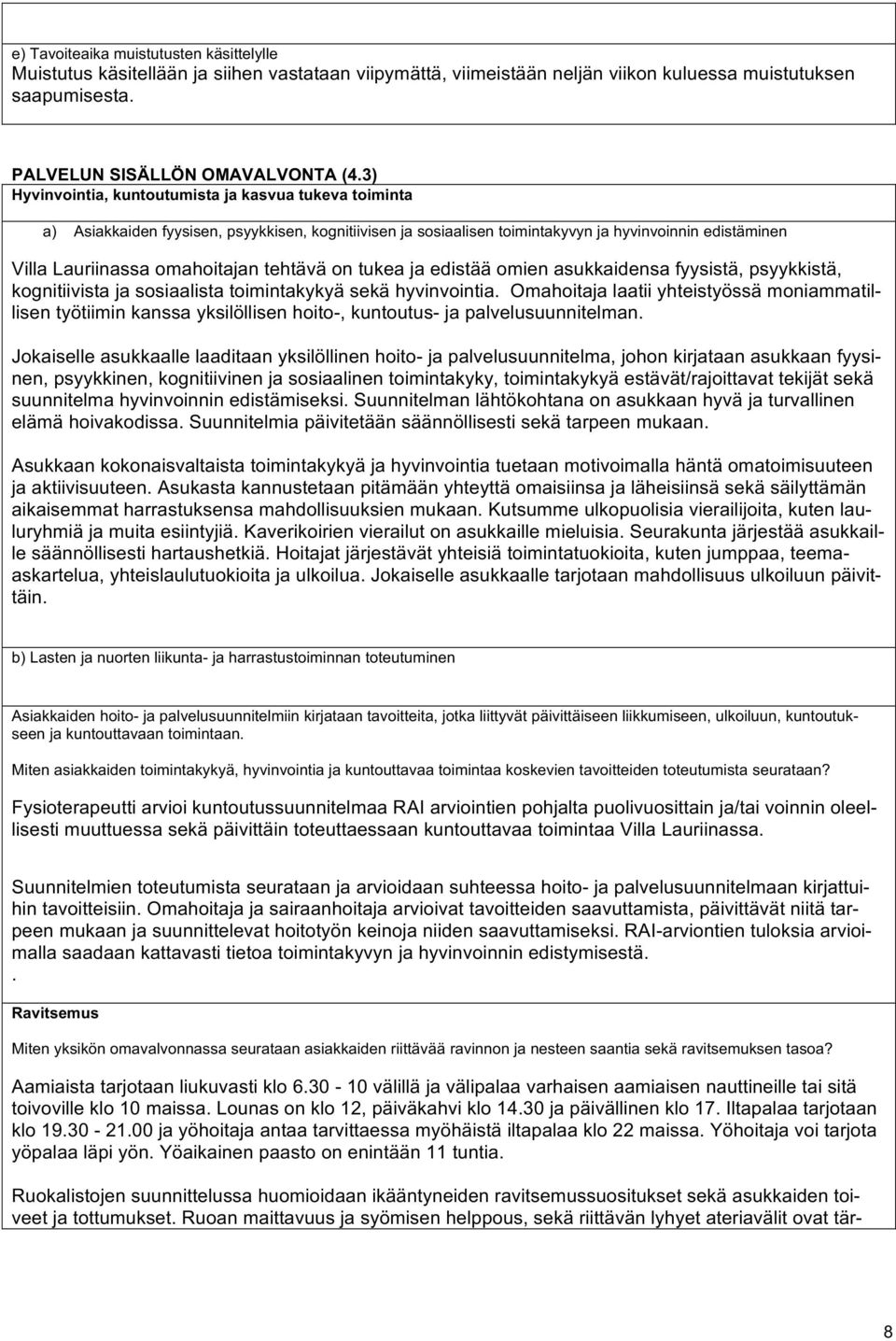 tehtävä on tukea ja edistää omien asukkaidensa fyysistä, psyykkistä, kognitiivista ja sosiaalista toimintakykyä sekä hyvinvointia.