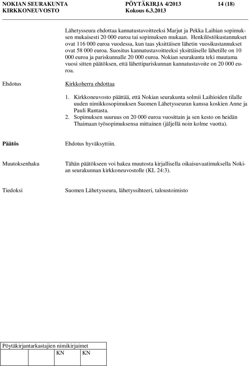 Suositus kannatustavoitteeksi yksittäiselle lähetille on 10 000 euroa ja pariskunnalle 20 000 euroa.