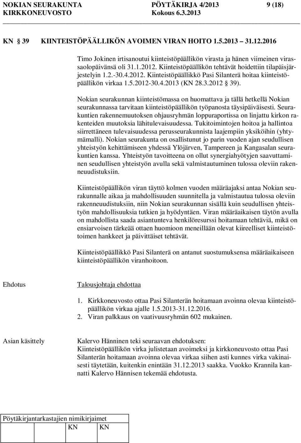 5.2012-30.4.2013 (KN 28.3.2012 39). Nokian seurakunnan kiinteistömassa on huomattava ja tällä hetkellä Nokian seurakunnassa tarvitaan kiinteistöpäällikön työpanosta täysipäiväisesti.