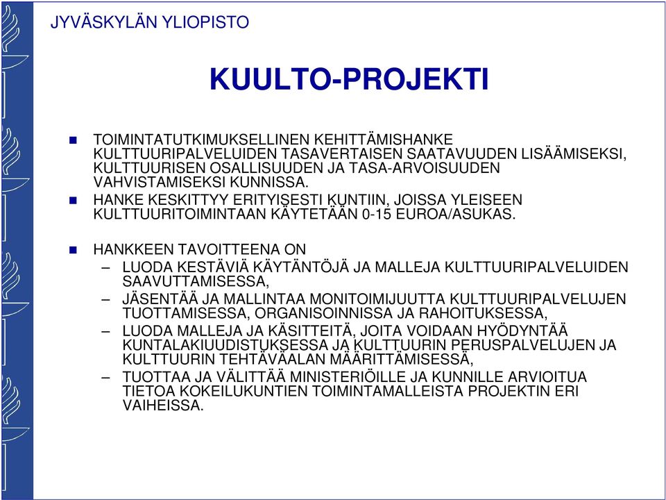 HANKKEEN TAVOITTEENA ON HANKKEEN TAVOITTEENA ON LUODA KESTÄVIÄ KÄYTÄNTÖJÄ JA MALLEJA KULTTUURIPALVELUIDEN SAAVUTTAMISESSA, JÄSENTÄÄ JA MALLINTAA MONITOIMIJUUTTA KULTTUURIPALVELUJEN TUOTTAMISESSA,