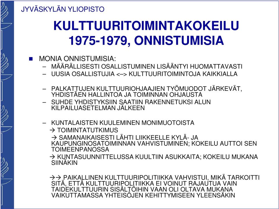 TOIMINTATUTKIMUS SAMANAIKAISESTI LÄHTI LIIKKEELLE KYLÄ- JA KAUPUNGINOSATOIMINNAN VAHVISTUMINEN; KOKEILU AUTTOI SEN TOIMEENPANOSSA KUNTASUUNNITTELUSSA KUULTIIN ASUKKAITA; KOKEILU MUKANA SIINÄKIN