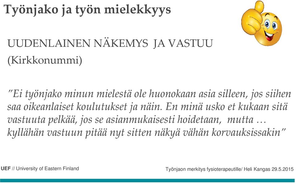 näin. En minä usko et kukaan sitä vastuuta pelkää, jos se asianmukaisesti