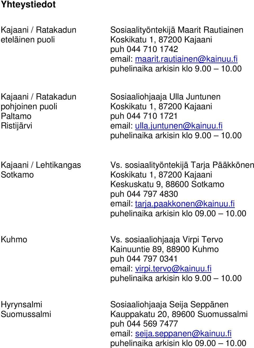 00 Kajaani / Lehtikangas Sotkamo Vs. sosiaalityöntekijä Tarja Pääkkönen Koskikatu 1, 87200 Kajaani Keskuskatu 9, 88600 Sotkamo puh 044 797 4830 email: tarja.paakkonen@kainuu.