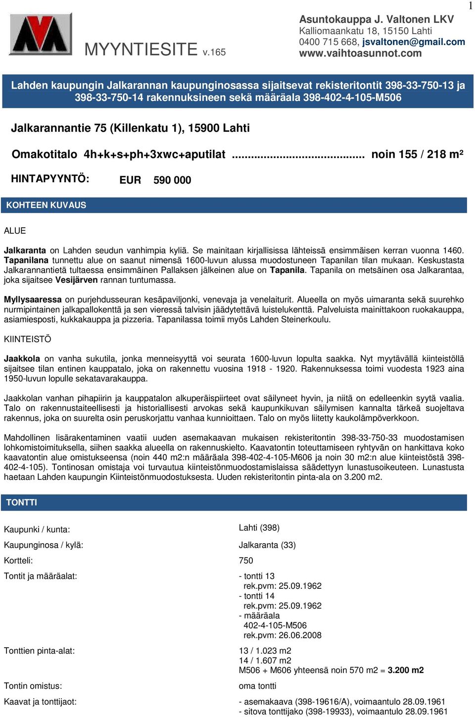 Lahti Omakotitalo 4h+k+s+ph+3xwc+aputilat... noin 155 / 218 m² HINTAPYYNTÖ: EUR 590 000 KOHTEEN KUVAUS ALUE Jalkaranta on Lahden seudun vanhimpia kyliä.