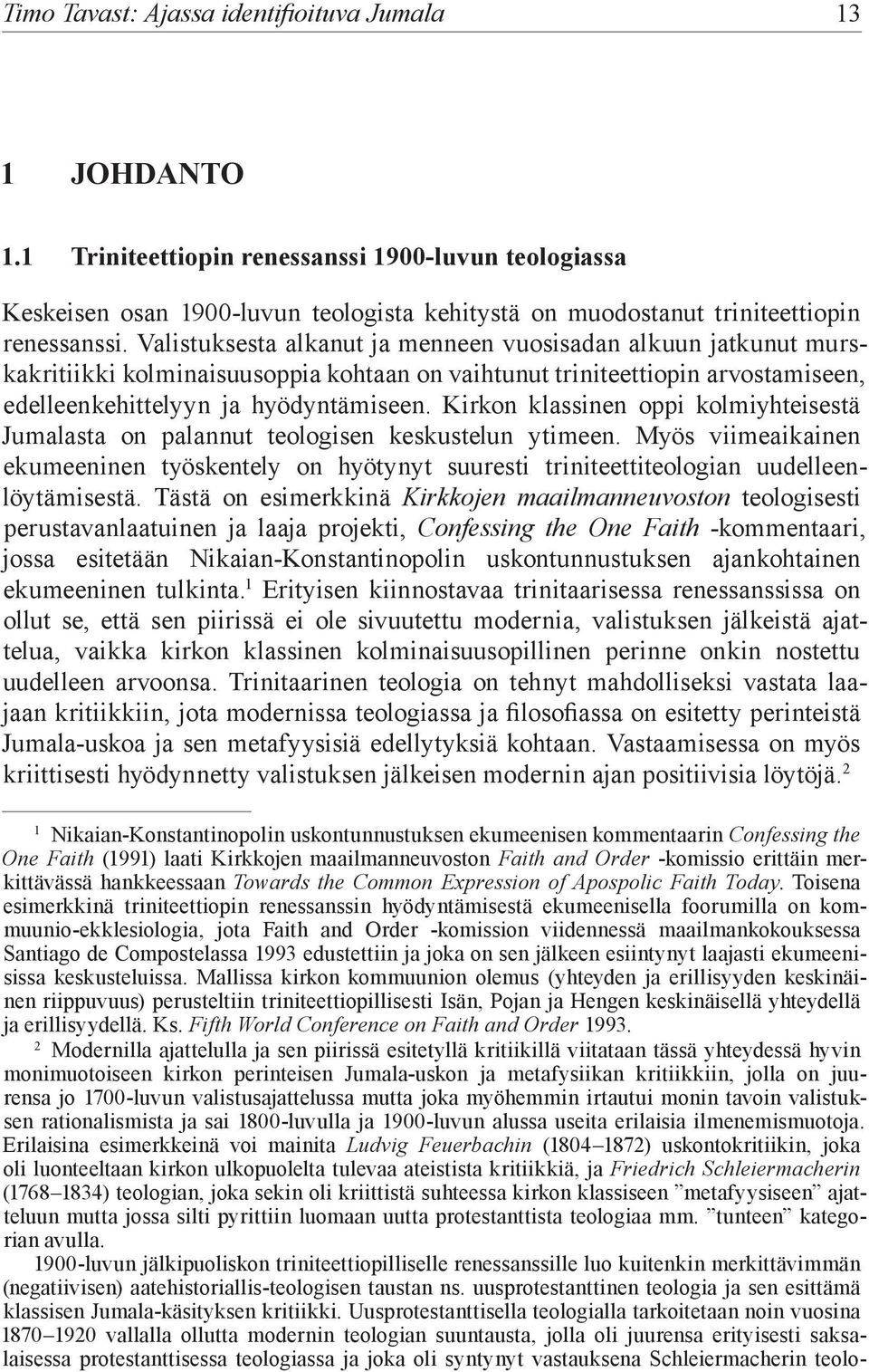 Valistuksesta alkanut ja menneen vuosisadan alkuun jatkunut murskakritiikki kolminaisuusoppia kohtaan on vaihtunut triniteettiopin arvostamiseen, edelleenkehittelyyn ja hyödyntämiseen.