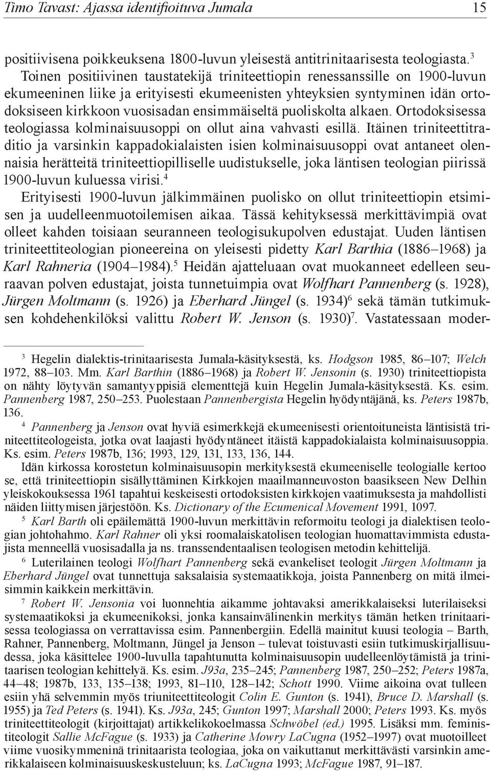 ensimmäiseltä puoliskolta alkaen. Ortodoksisessa teologiassa kolminaisuusoppi on ollut aina vahvasti esillä.