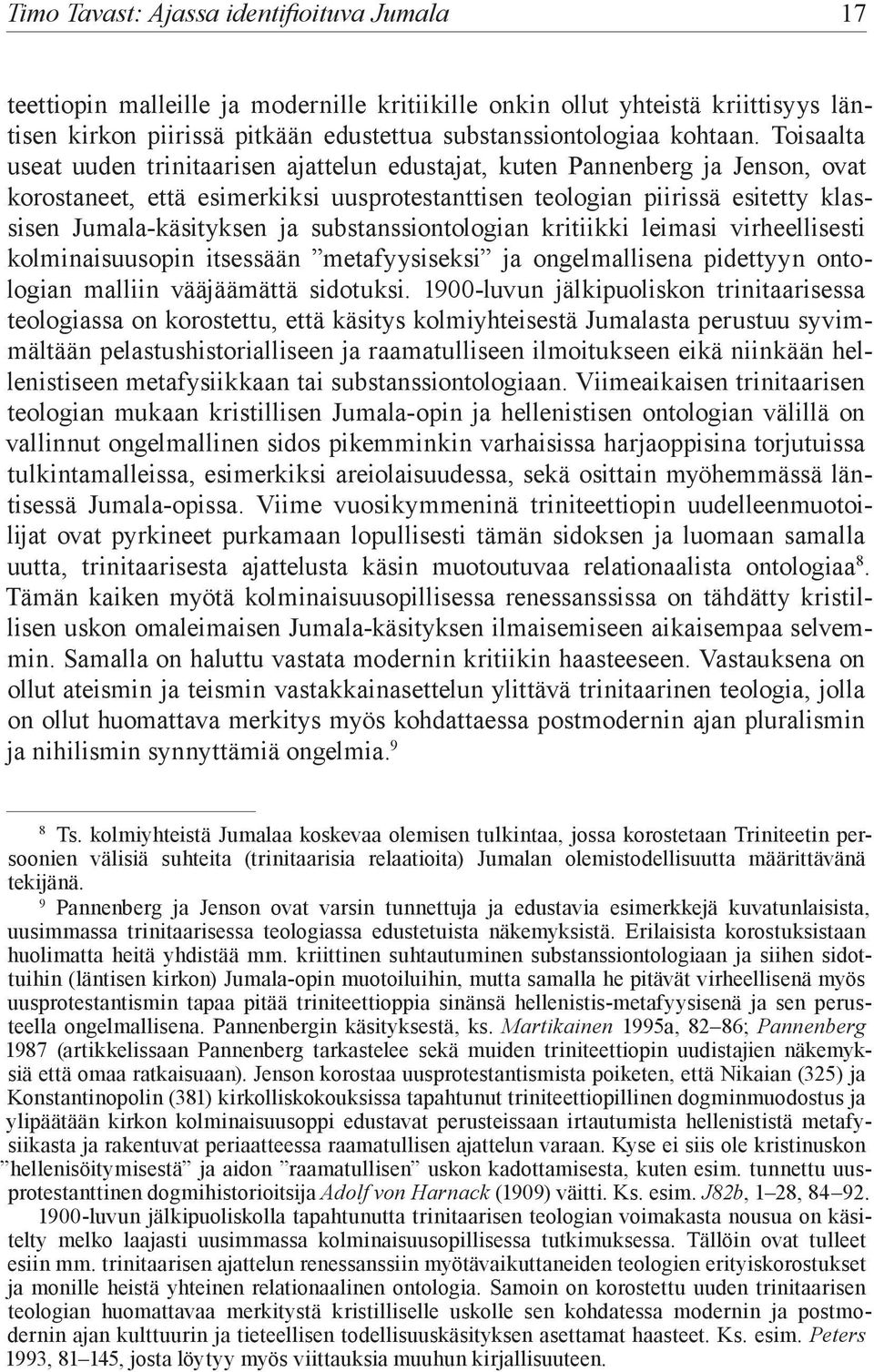 substanssiontologian kritiikki leimasi virheellisesti kolminaisuusopin itsessään metafyysiseksi ja ongelmallisena pidettyyn ontologian malliin vääjäämättä sidotuksi.