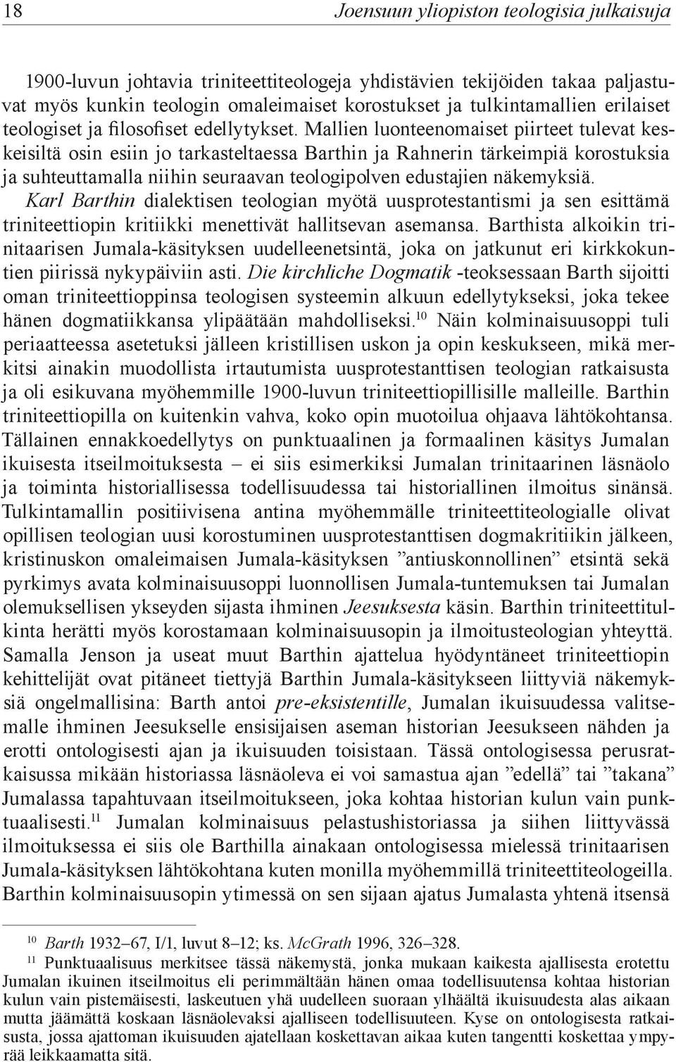 Mallien luonteenomaiset piirteet tulevat keskeisiltä osin esiin jo tarkasteltaessa Barthin ja Rahnerin tärkeimpiä korostuksia ja suhteuttamalla niihin seuraavan teologipolven edustajien näkemyksiä.