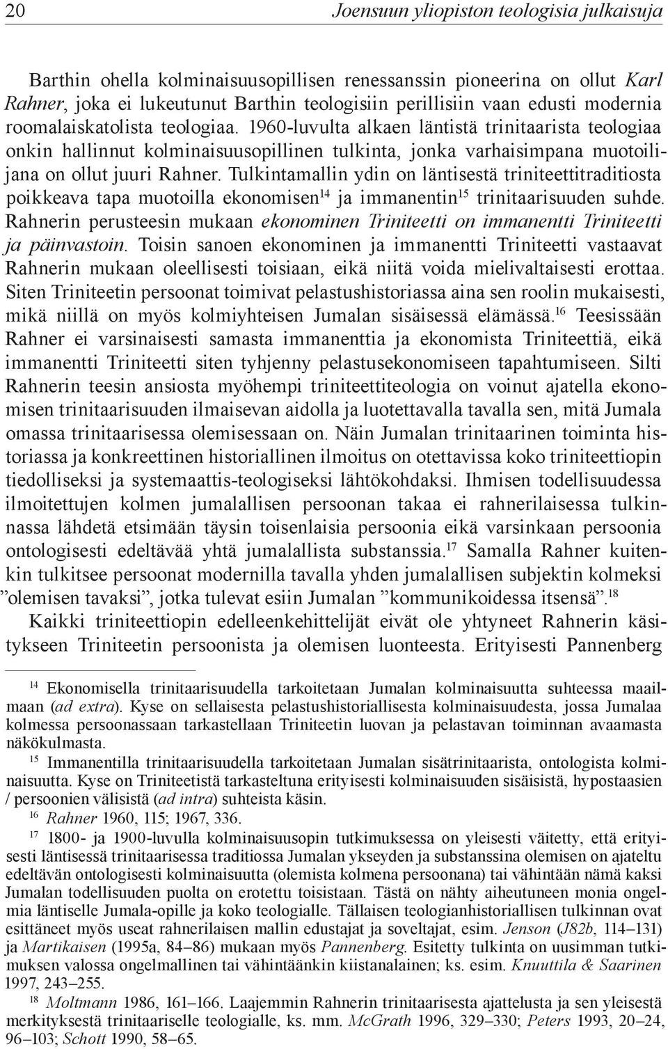 Tulkintamallin ydin on läntisestä triniteettitraditiosta poikkeava tapa muotoilla ekonomisen 14 ja immanentin 15 trinitaarisuuden suhde.