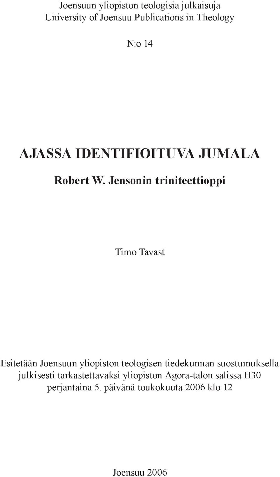 Jensonin triniteettioppi Timo Tavast Esitetään Joensuun yliopiston teologisen tiedekunnan