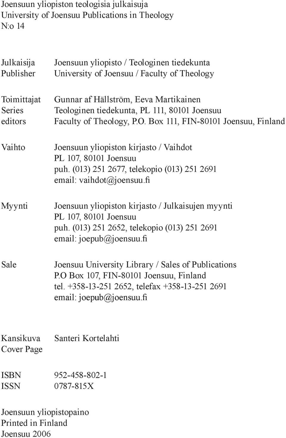 Box 111, FIN-80101 Joensuu, Finland Joensuun yliopiston kirjasto / Vaihdot PL 107, 80101 Joensuu puh. (013) 251 2677, telekopio (013) 251 2691 email: vaihdot@joensuu.
