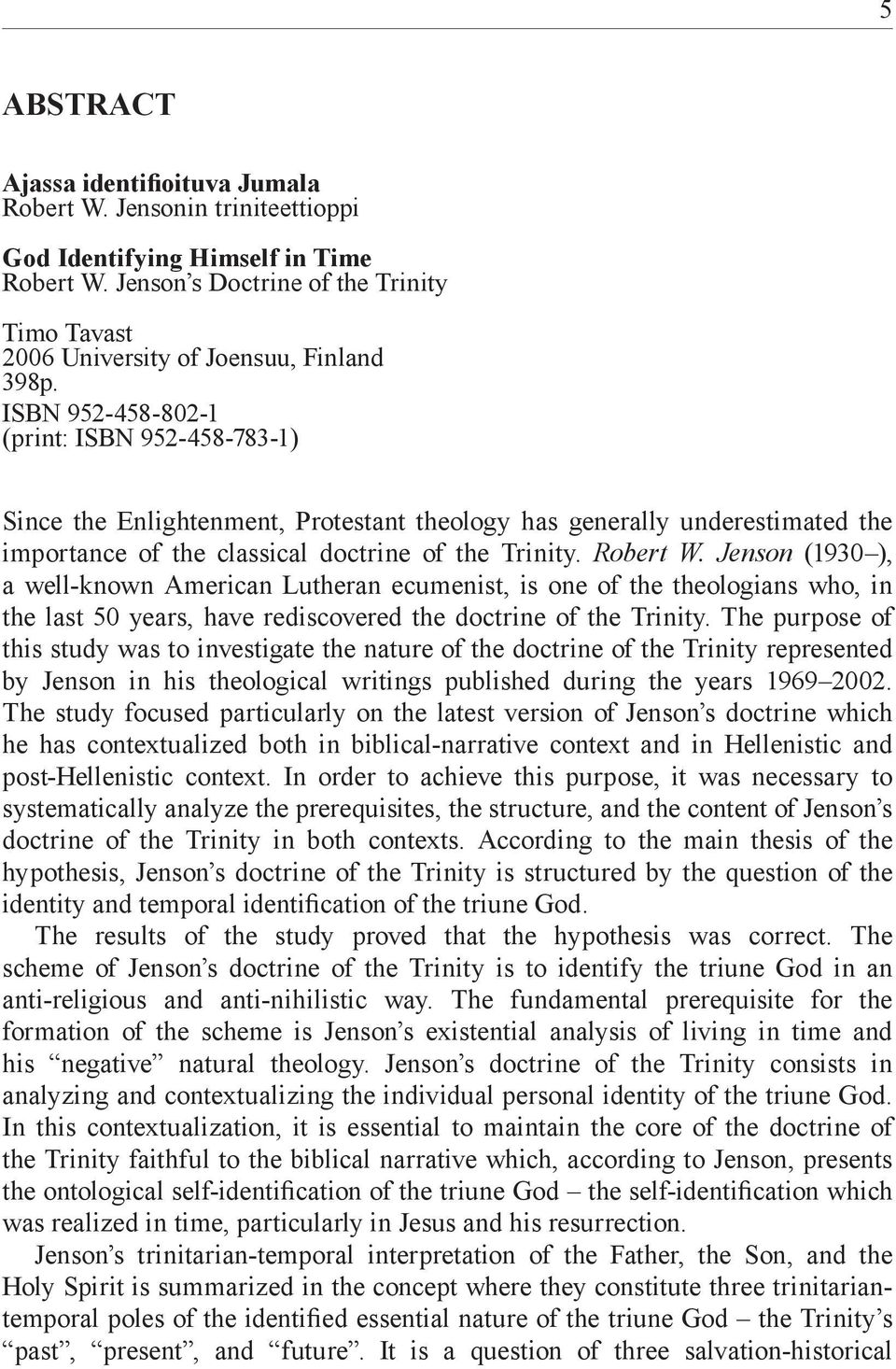 ISBN 952-458-802-1 (print: ISBN 952-458-783-1) Since the Enlightenment, Protestant theology has generally underestimated the importance of the classical doctrine of the Trinity. Robert W.