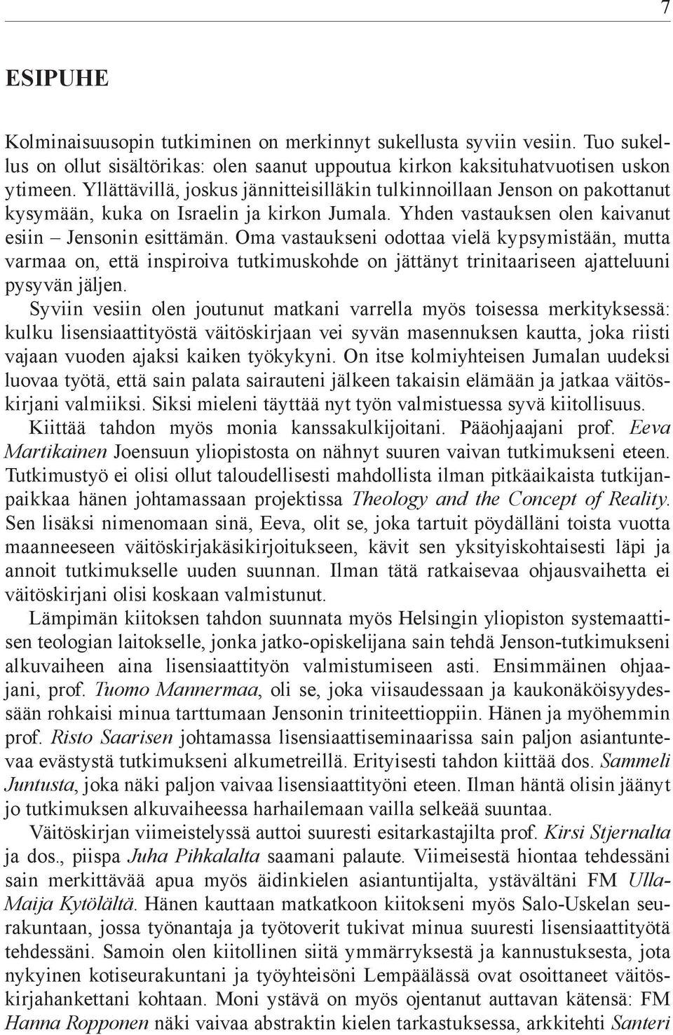 Oma vastaukseni odottaa vielä kypsymistään, mutta varmaa on, että inspiroiva tutkimuskohde on jättänyt trinitaariseen ajatteluuni pysyvän jäljen.