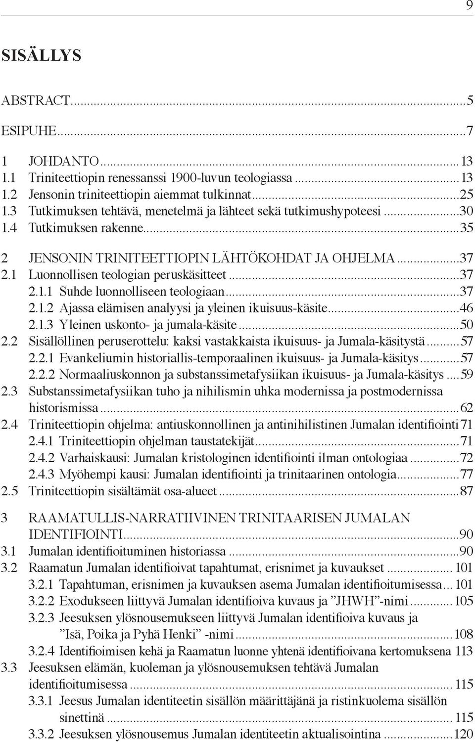 ..37 2.1.1 Suhde luonnolliseen teologiaan...37 2.1.2 Ajassa elämisen analyysi ja yleinen ikuisuus-käsite...46 2.1.3 Yleinen uskonto- ja jumala-käsite...50 2.