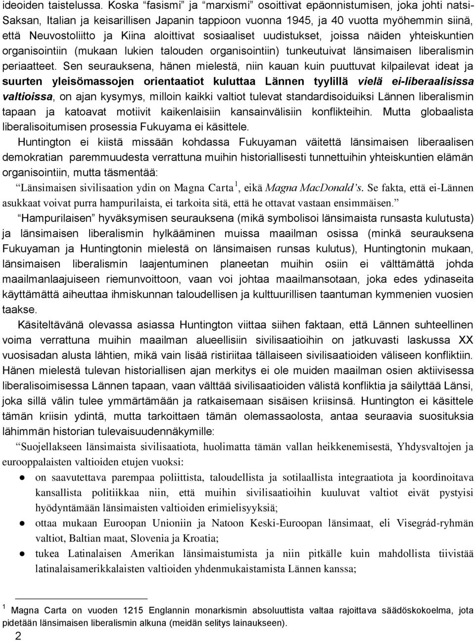 aloittivat sosiaaliset uudistukset, joissa näiden yhteiskuntien organisointiin (mukaan lukien talouden organisointiin) tunkeutuivat länsimaisen liberalismin periaatteet.