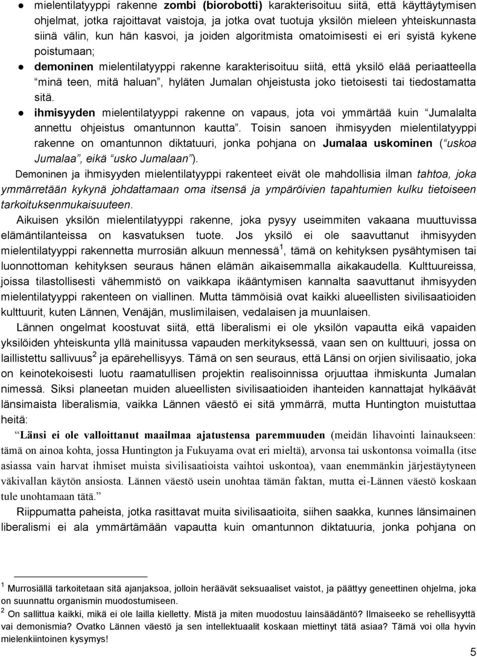 Jumalan ohjeistusta joko tietoisesti tai tiedostamatta sitä. ihmisyyden mielentilatyyppi rakenne on vapaus, jota voi ymmärtää kuin Jumalalta annettu ohjeistus omantunnon kautta.