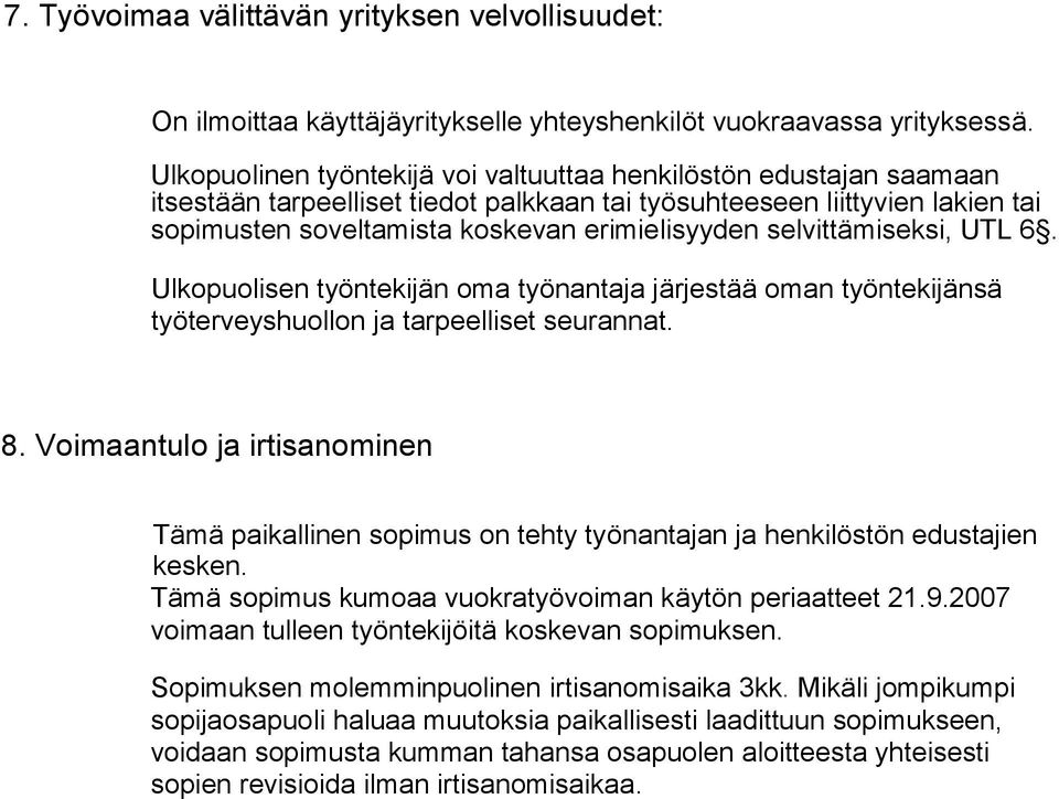 selvittämiseksi, UTL 6. Ulkopuolisen työntekijän oma työnantaja järjestää oman työntekijänsä työterveyshuollon ja tarpeelliset seurannat. 8.