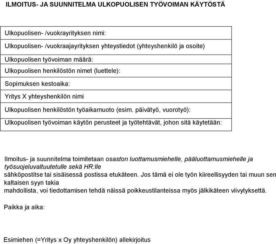 päivätyö, vuorotyö): Ulkopuolisen työvoiman käytön perusteet ja työtehtävät, johon sitä käytetään: Ilmoitus- ja suunnitelma toimitetaan osaston luottamusmiehelle, pääluottamusmiehelle ja