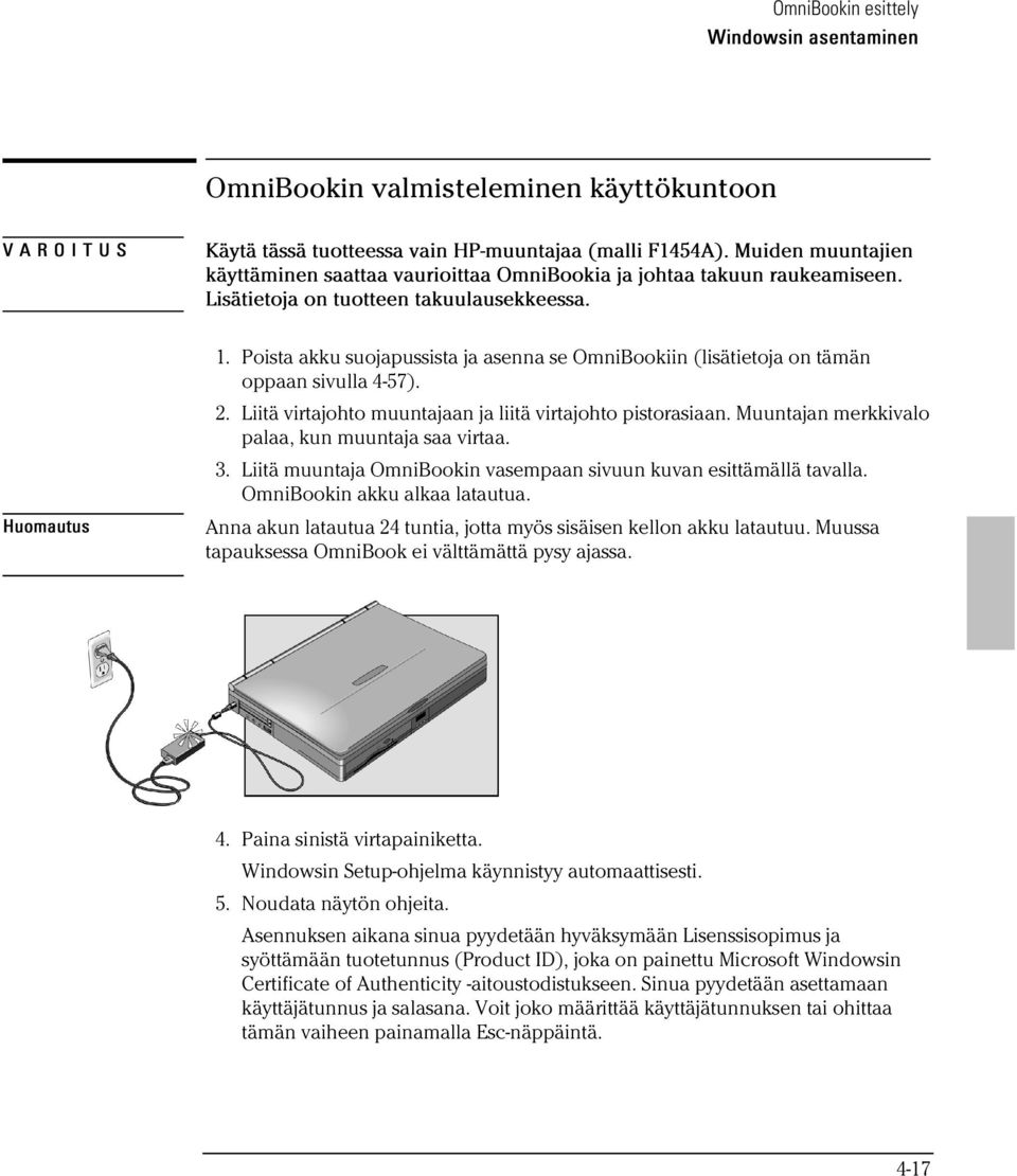 Poista akku suojapussista ja asenna se OmniBookiin (lisätietoja on tämän oppaan sivulla 4-57). 2. Liitä virtajohto muuntajaan ja liitä virtajohto pistorasiaan.