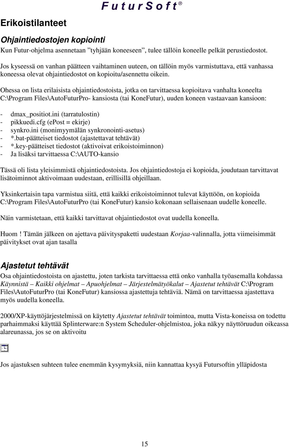 Ohessa on lista erilaisista ohjaintiedostoista, jotka on tarvittaessa kopioitava vanhalta koneelta C:\Program Files\AutoFuturPro- kansiosta (tai KoneFutur), uuden koneen vastaavaan kansioon: -