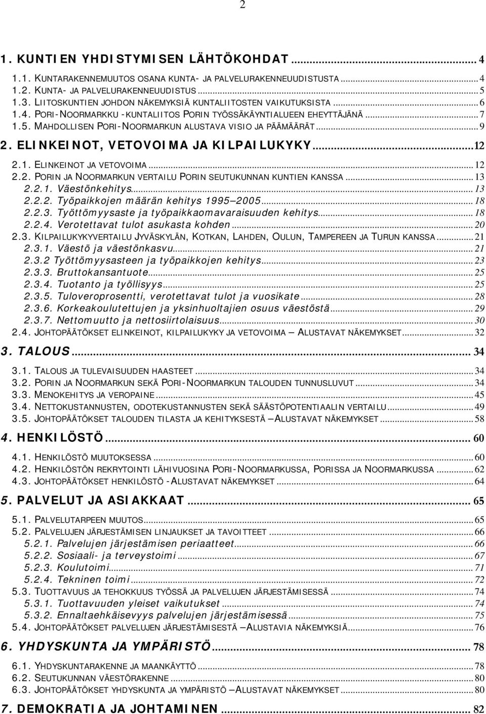 MAHDOLLISEN PORI-NOORMARKUN ALUSTAVA VISIO JA PÄÄMÄÄRÄT... 9 2. ELINKEINOT, VETOVOIMA JA KILPAILUKYKY...12 2.1. ELINKEINOT JA VETOVOIMA... 12 2.2. PORIN JA NOORMARKUN VERTAILU PORIN SEUTUKUNNAN KUNTIEN KANSSA.