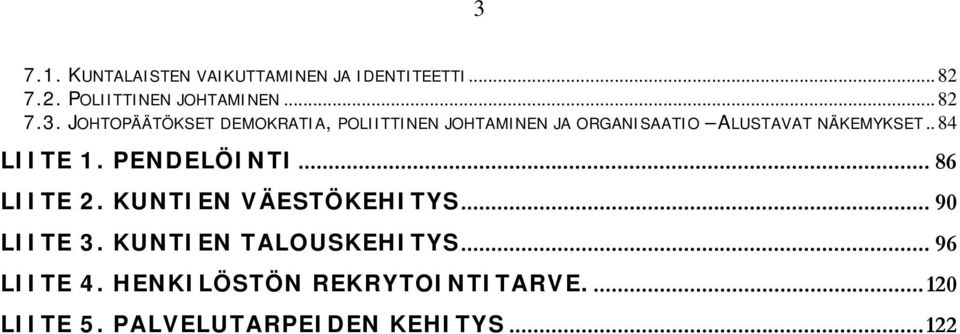 KUNTIEN TALOUSKEHITYS... 96 LIITE 4. HENKILÖSTÖN REKRYTOINTITARVE....120 LIITE 5.