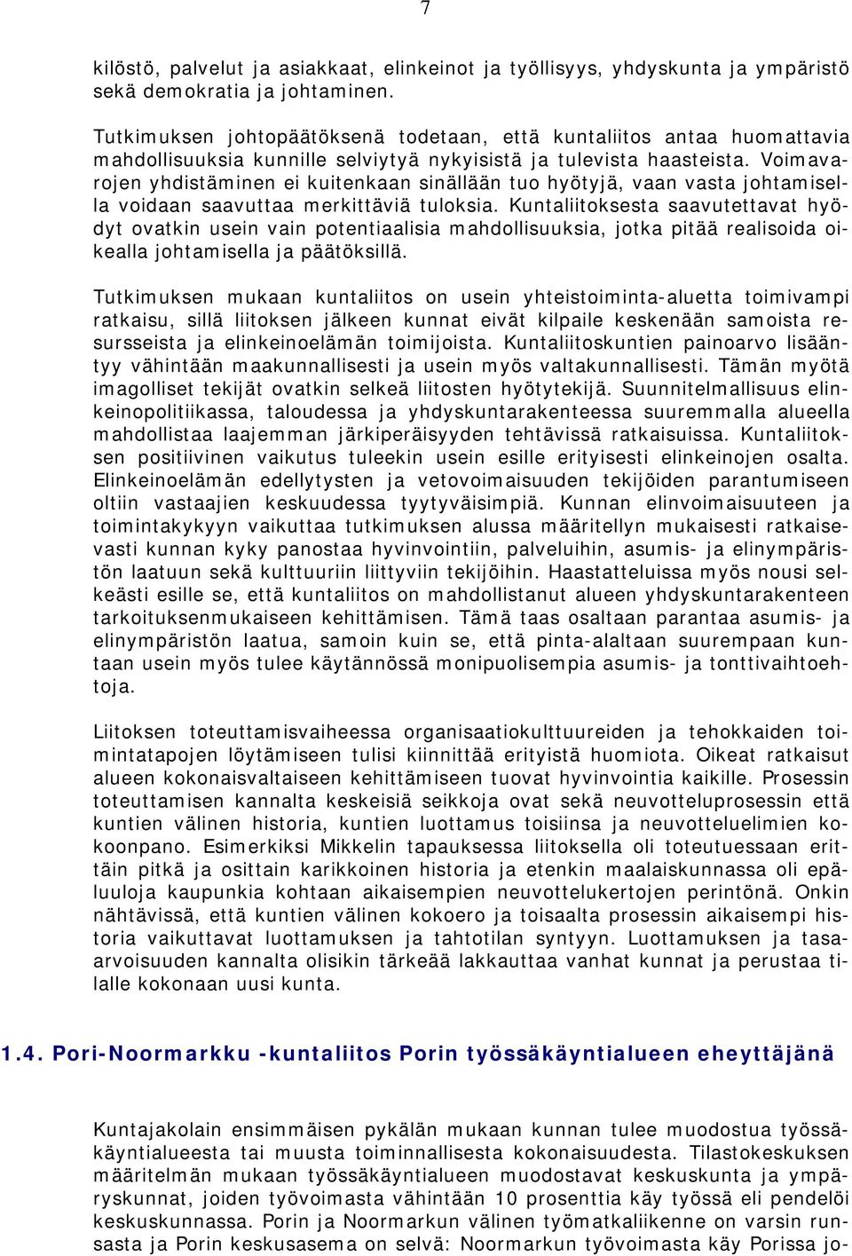 Voimavarojen yhdistäminen ei kuitenkaan sinällään tuo hyötyjä, vaan vasta johtamisella voidaan saavuttaa merkittäviä tuloksia.