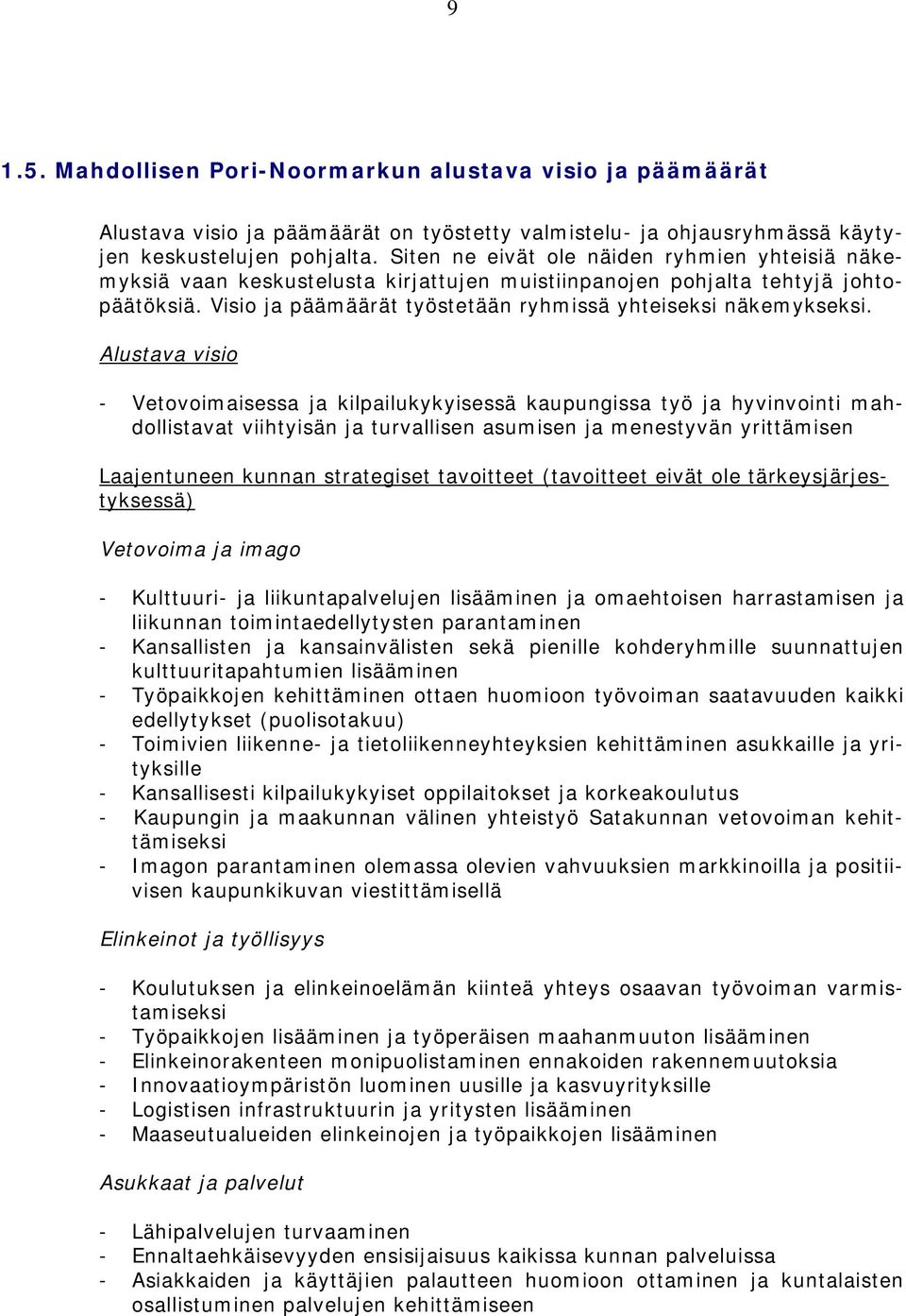 Alustava visio - Vetovoimaisessa ja kilpailukykyisessä kaupungissa työ ja hyvinvointi mahdollistavat viihtyisän ja turvallisen asumisen ja menestyvän yrittämisen Laajentuneen kunnan strategiset