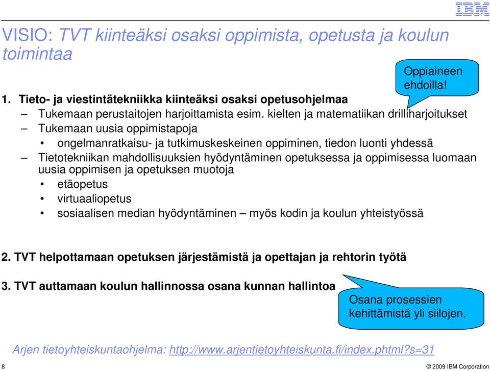 opetuksessa ja oppimisessa luomaan uusia oppimisen ja opetuksen muotoja etäopetus virtuaaliopetus sosiaalisen median hyödyntäminen myös kodin ja koulun yhteistyössä 2.