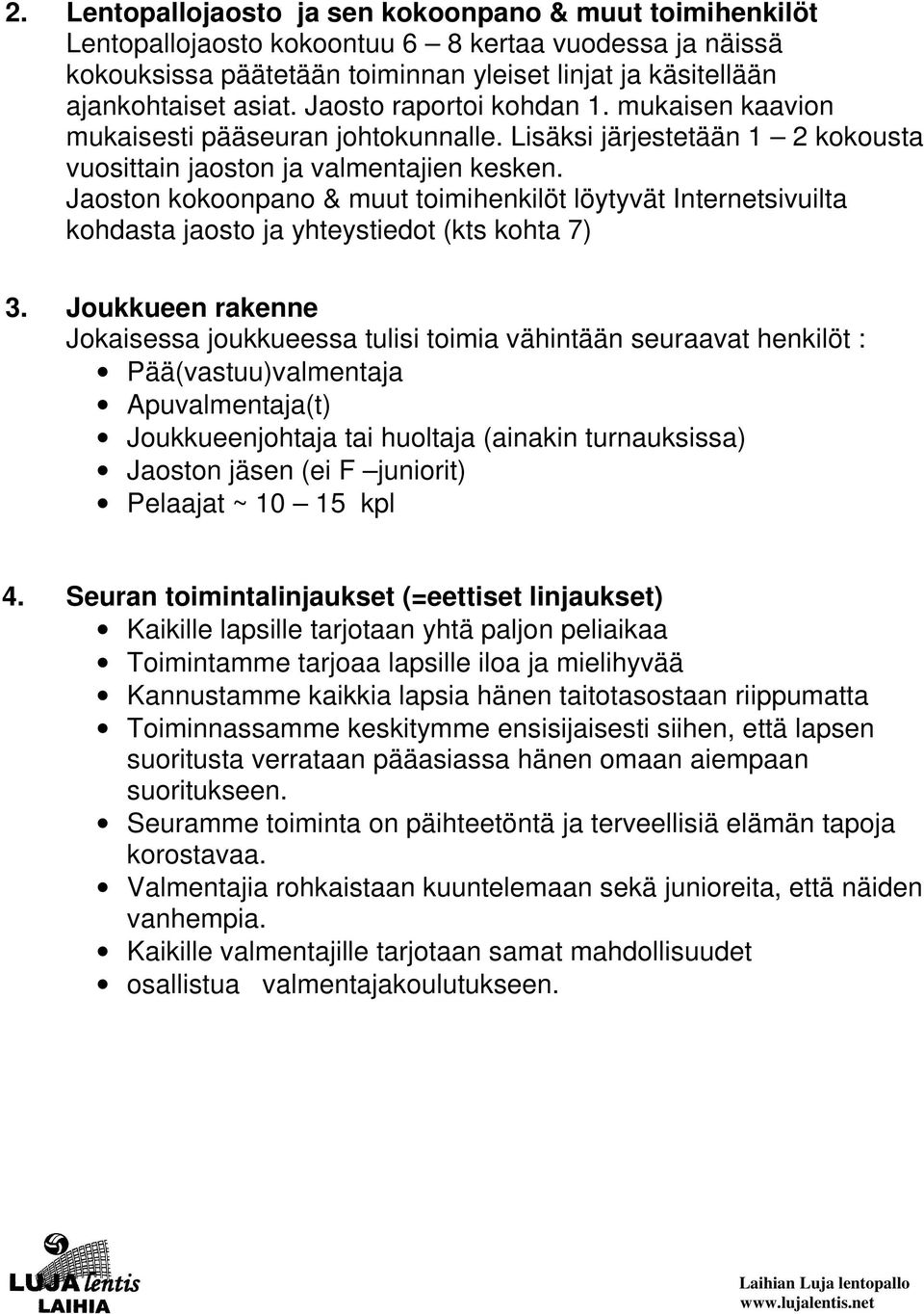 Jaoston kokoonpano & muut toimihenkilöt löytyvät Internetsivuilta kohdasta jaosto ja yhteystiedot (kts kohta 7) 3.