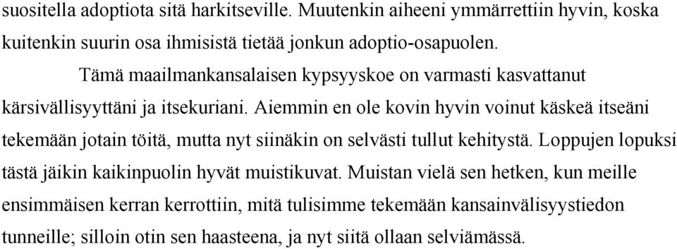 Aiemmin en ole kovin hyvin voinut käskeä itseäni tekemään jotain töitä, mutta nyt siinäkin on selvästi tullut kehitystä.