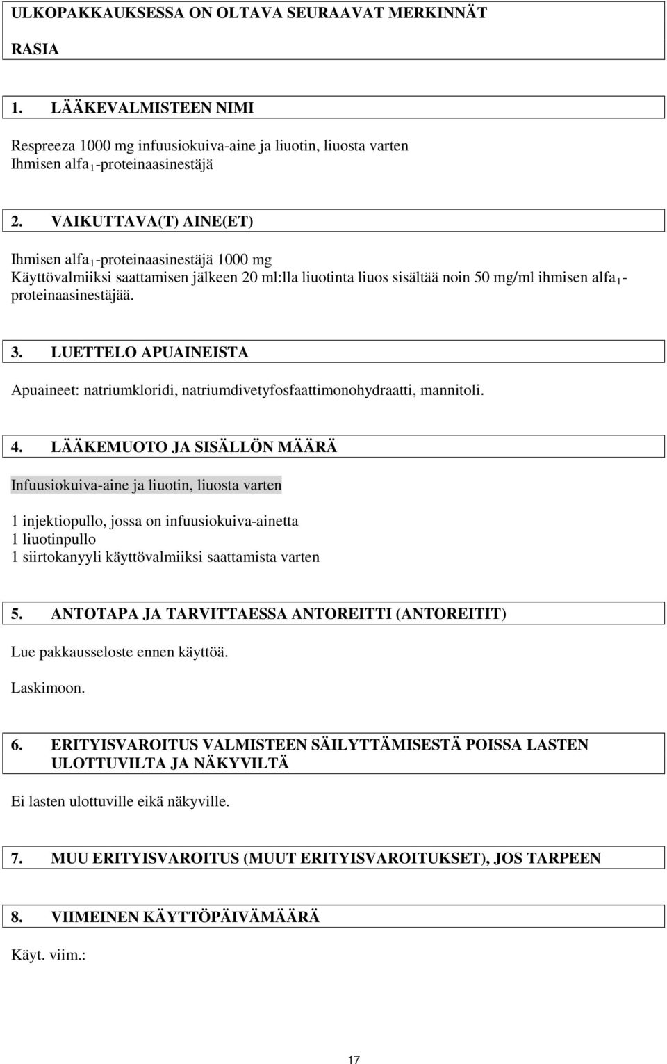 LUETTELO APUAINEISTA Apuaineet: natriumkloridi, natriumdivetyfosfaattimonohydraatti, mannitoli. 4.