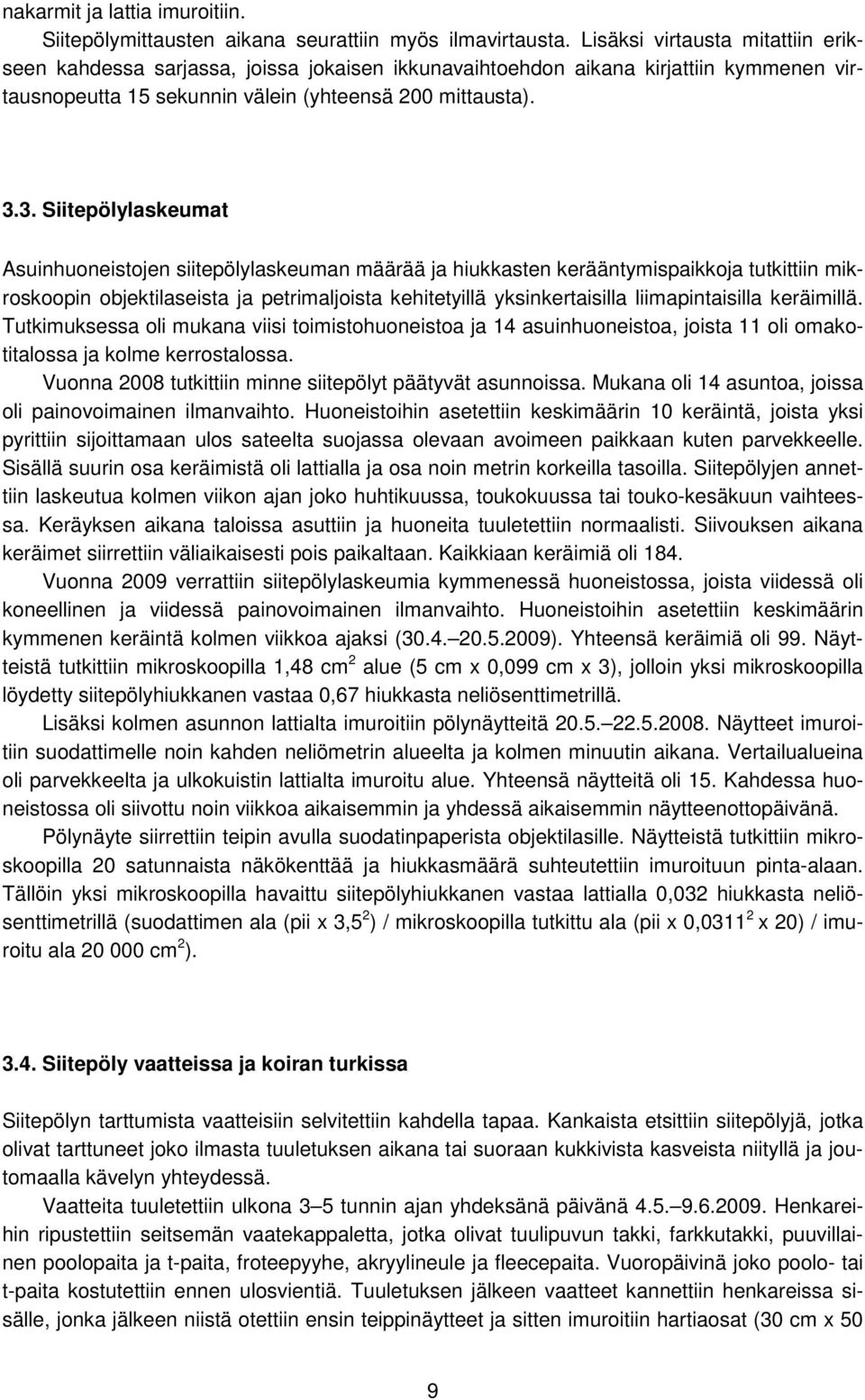 3. Siitepölylaskeumat Asuinhuoneistojen siitepölylaskeuman määrää ja hiukkasten kerääntymispaikkoja tutkittiin mikroskoopin objektilaseista ja petrimaljoista kehitetyillä yksinkertaisilla