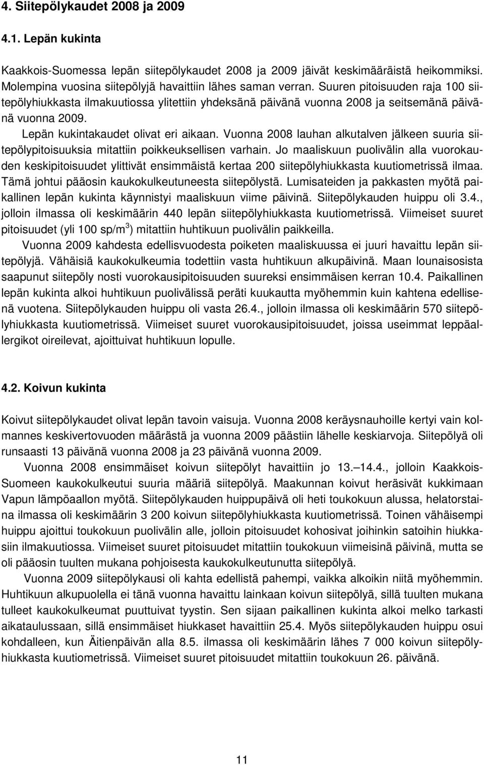 Vuonna 2008 lauhan alkutalven jälkeen suuria siitepölypitoisuuksia mitattiin poikkeuksellisen varhain.
