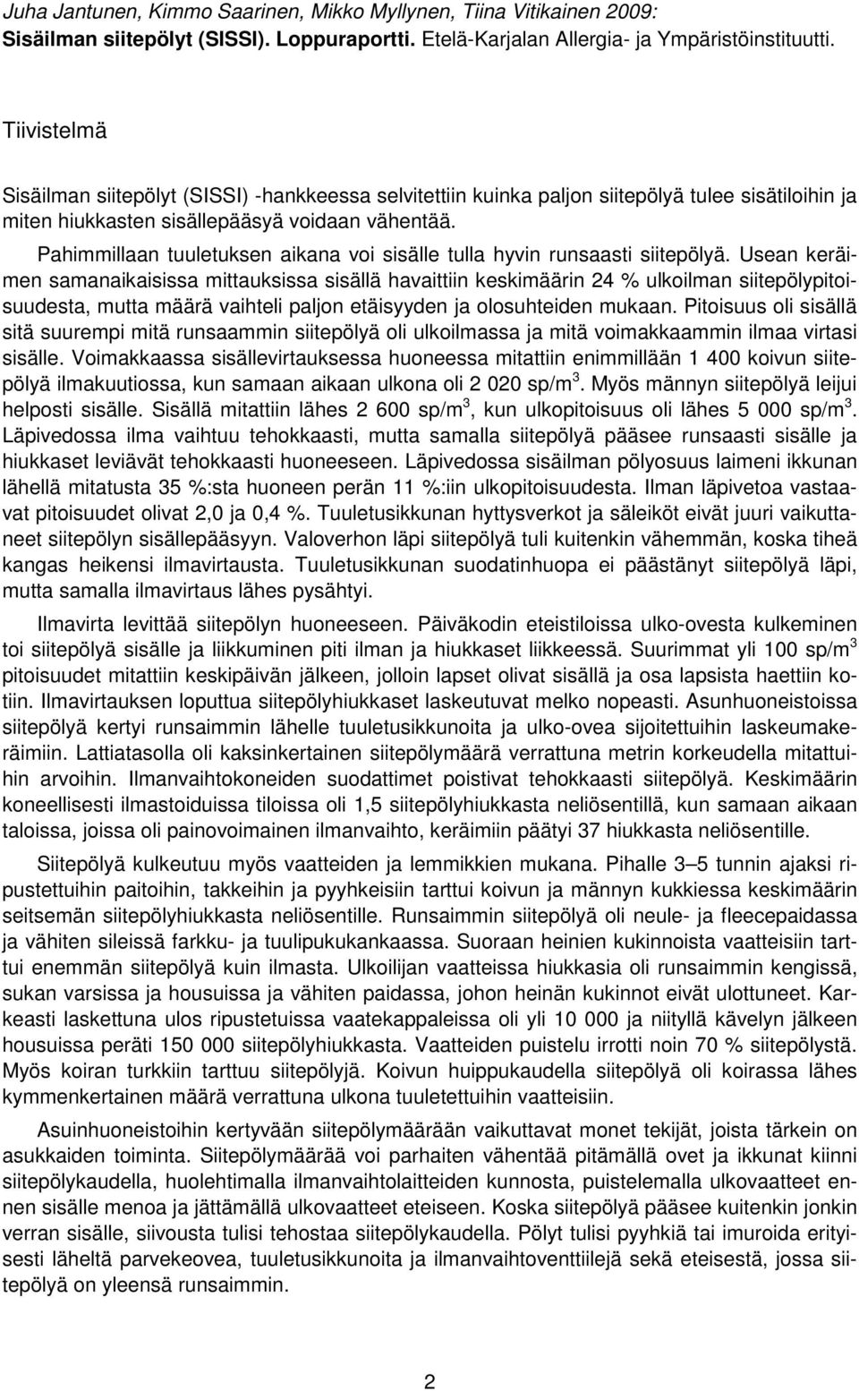 Pahimmillaan tuuletuksen aikana voi sisälle tulla hyvin runsaasti siitepölyä.