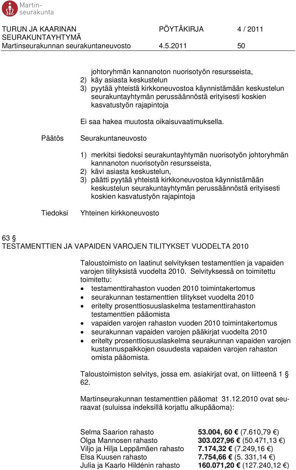 kasvatustyön rajapintoja Ei saa hakea muutosta oikaisuvaatimuksella.