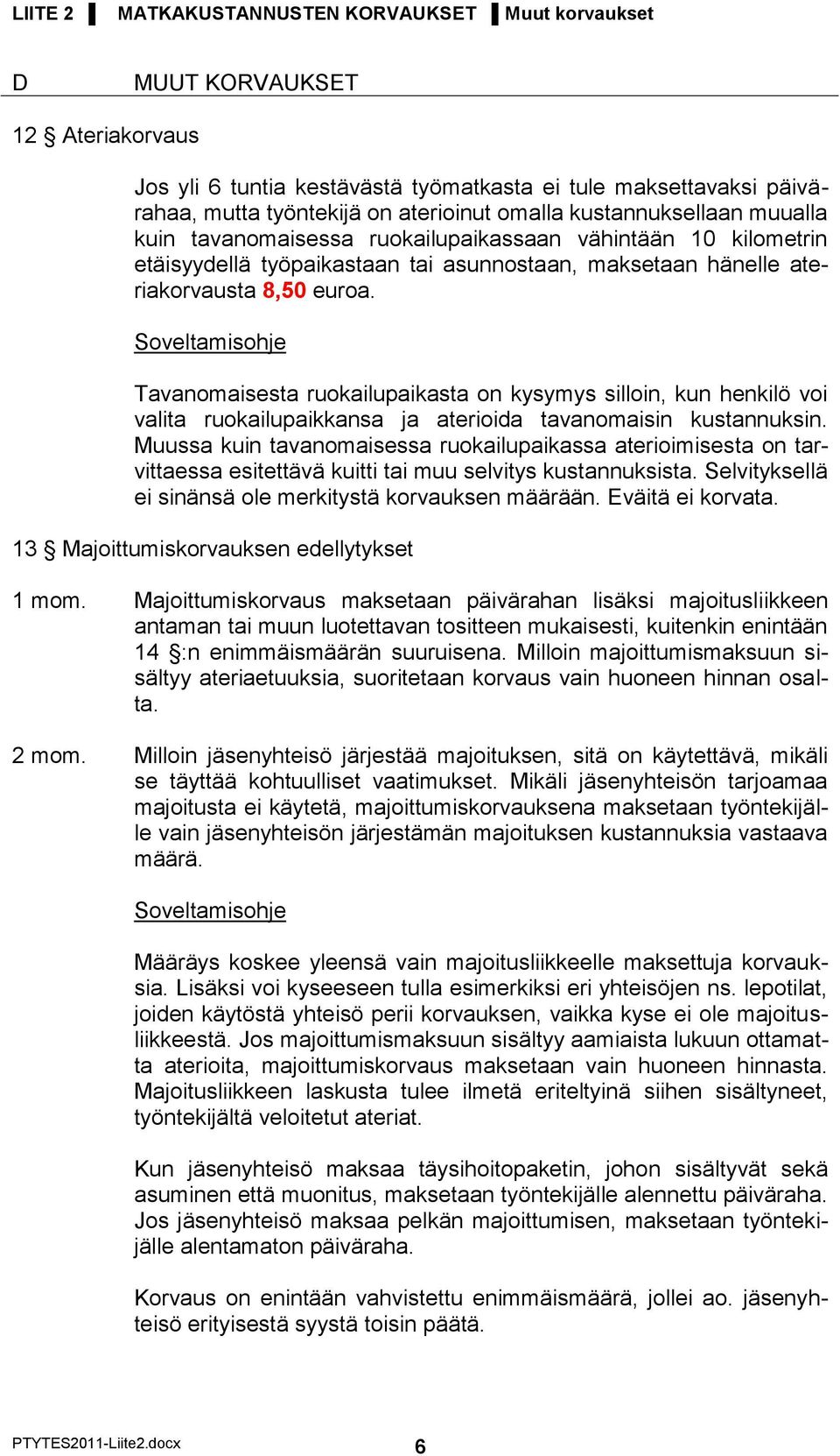 Tavanomaisesta ruokailupaikasta on kysymys silloin, kun henkilö voi valita ruokailupaikkansa ja aterioida tavanomaisin kustannuksin.