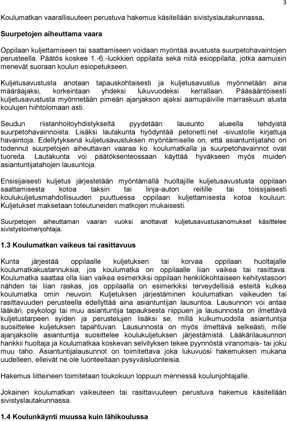 -luokkien oppilaita sekä niitä esioppilaita, jotka aamuisin menevät suoraan koulun esiopetukseen.