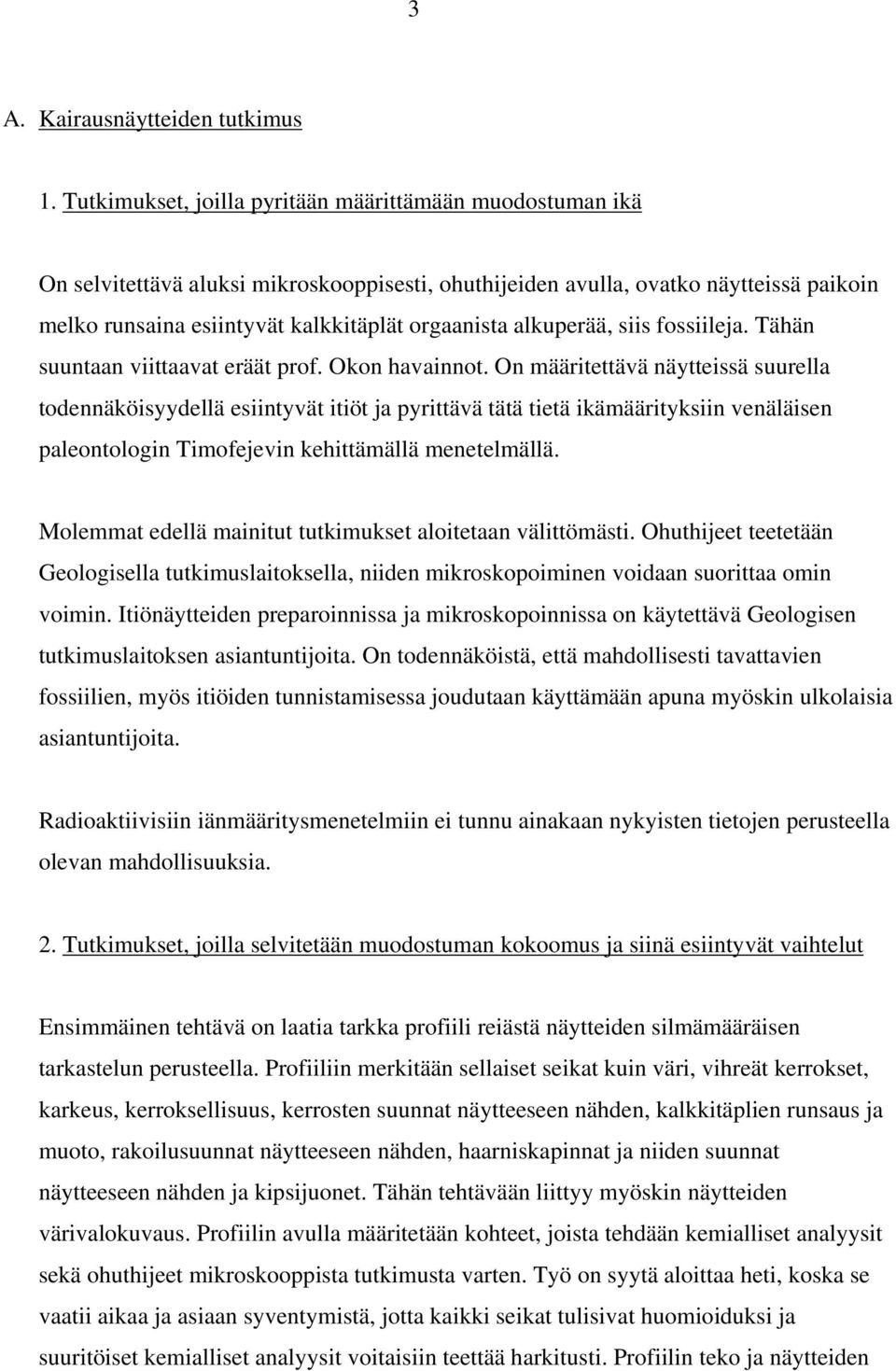 alkuperää, siis fossiileja. Tähän suuntaan viittaavat eräät prof. Okon havainnot.