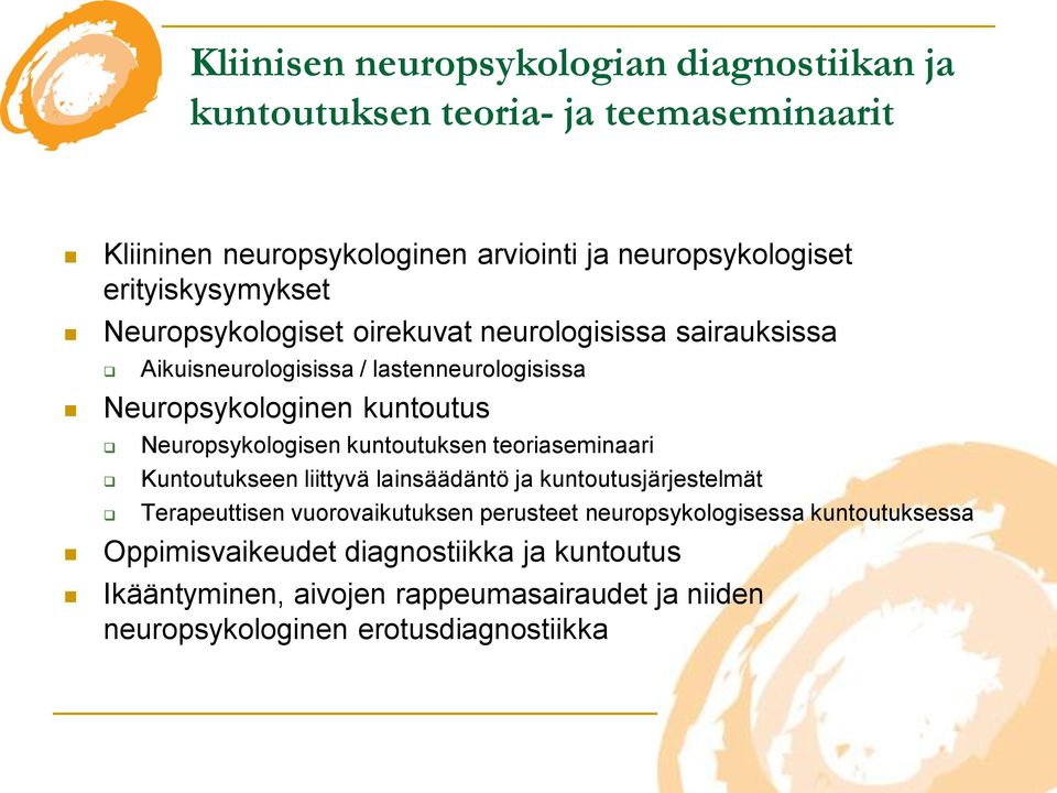 Neuropsykologisen kuntoutuksen teoriaseminaari Kuntoutukseen liittyvä lainsäädäntö ja kuntoutusjärjestelmät Terapeuttisen vuorovaikutuksen perusteet