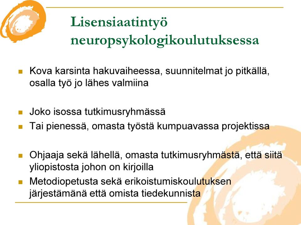 kumpuavassa projektissa Ohjaaja sekä lähellä, omasta tutkimusryhmästä, että siitä yliopistosta