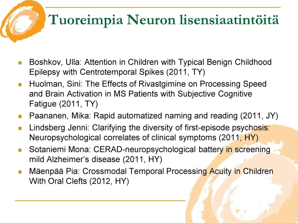 reading (2011, JY) Lindsberg Jenni: Clarifying the diversity of first-episode psychosis: Neuropsychological correlates of clinical symptoms (2011, HY) Sotaniemi Mona: