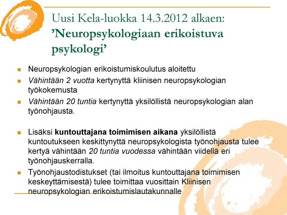 neuropsykologian työkokemusta Vähintään 20 tuntia kertynyttä yksilöllistä neuropsykologian alan työnohjausta.