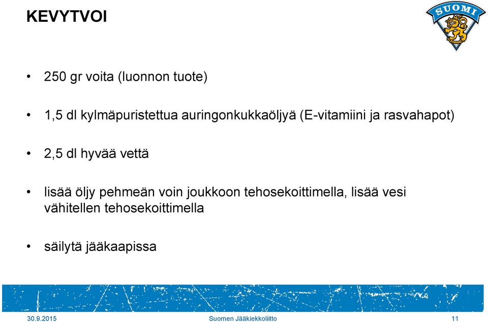 lisää öljy pehmeän voin joukkoon tehosekoittimella, lisää vesi