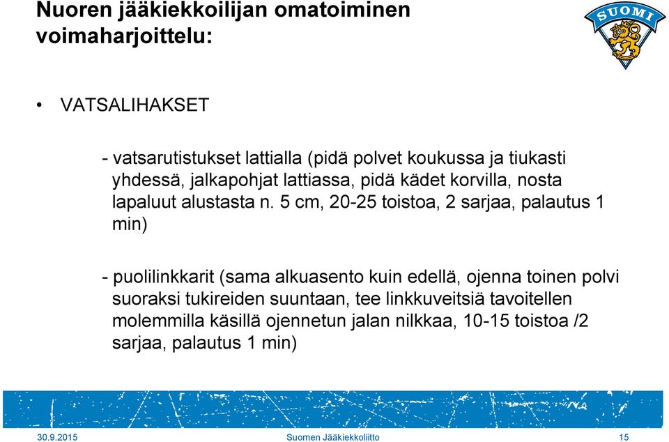 5 cm, 20-25 toistoa, 2 sarjaa, palautus 1 min) - puolilinkkarit (sama alkuasento kuin edellä, ojenna toinen polvi suoraksi