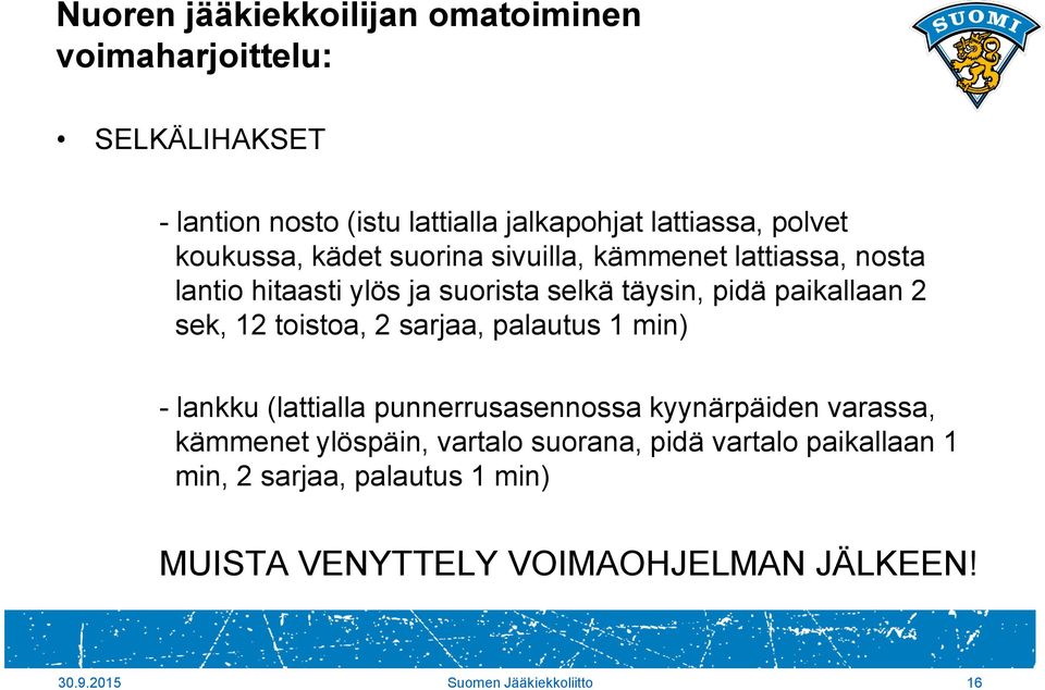 12 toistoa, 2 sarjaa, palautus 1 min) - lankku (lattialla punnerrusasennossa kyynärpäiden varassa, kämmenet ylöspäin, vartalo