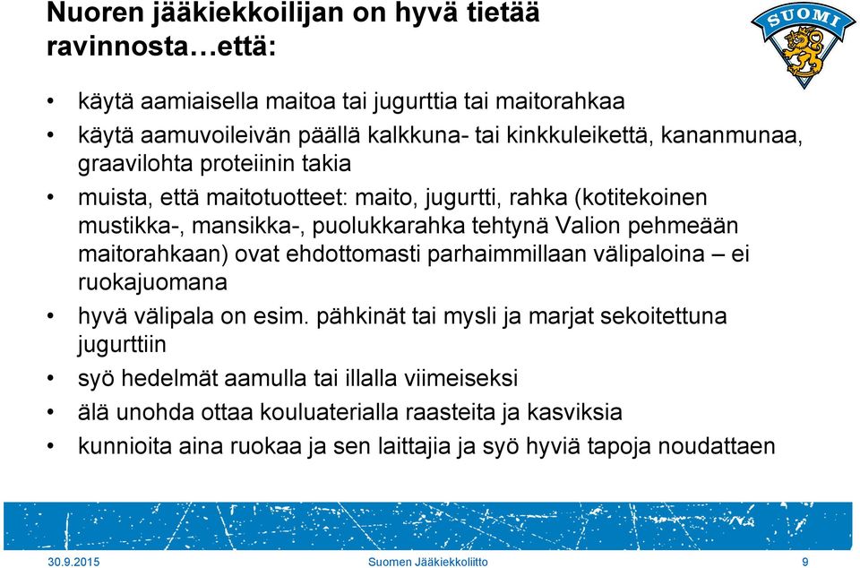 maitorahkaan) ovat ehdottomasti parhaimmillaan välipaloina ei ruokajuomana hyvä välipala on esim.