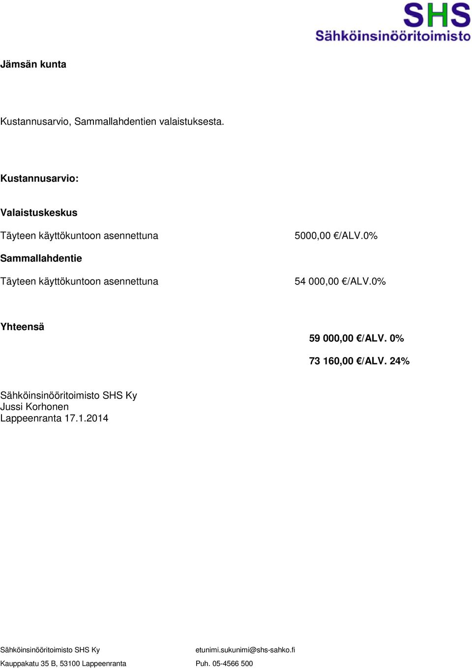 0% Sammallahdentie Täyteen käyttökuntoon asennettuna 54 000,00 /ALV.0% Yhteensä 59 000,00 /ALV.