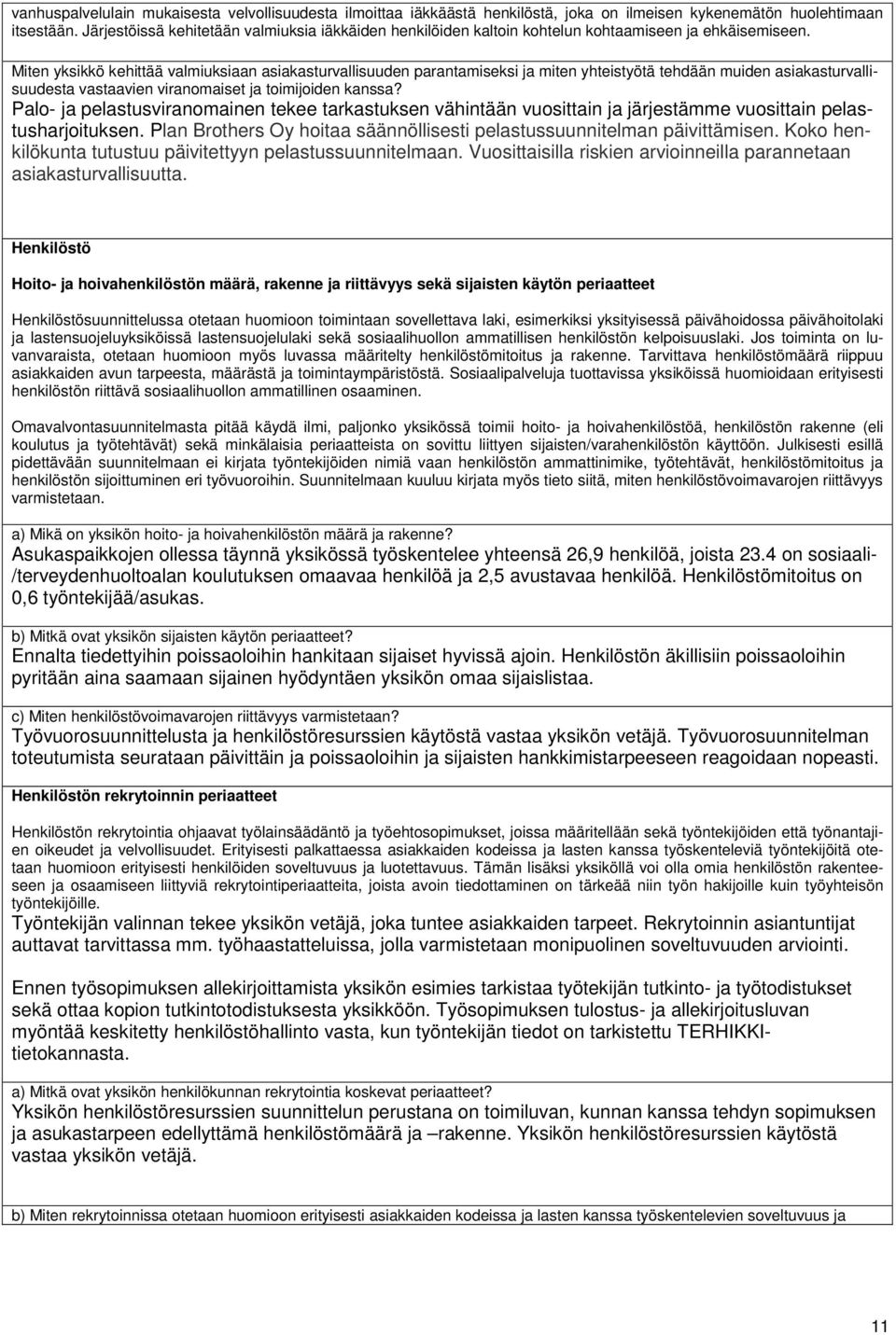 Miten yksikkö kehittää valmiuksiaan asiakasturvallisuuden parantamiseksi ja miten yhteistyötä tehdään muiden asiakasturvallisuudesta vastaavien viranomaiset ja toimijoiden kanssa?